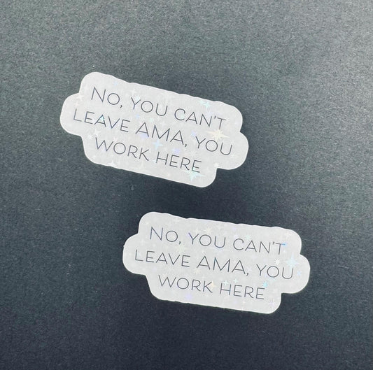 Funny Nurse Sticker – "No, You Can't Leave AMA" Waterproof Vinyl Decal